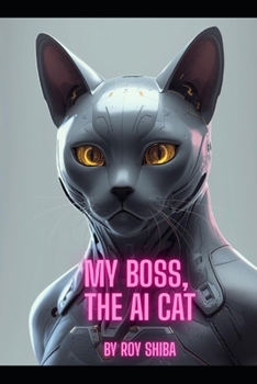 Paperback My Boss, The AI Cat: A Hilarious K-Drama Style Romantic Comedy Adventure (The K-Drama Hearts Series) Book