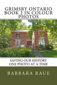 Grimsby Ontario Book 2 in Colour Photos: Saving Our History One Photo at a Time