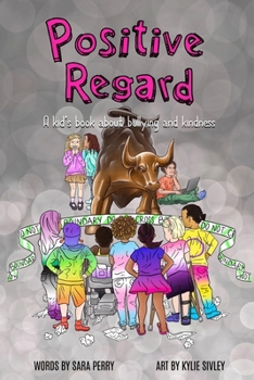 Paperback Positive Regard: A kids' book about bullying and kindness Book