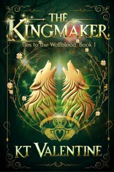 Paperback The Kingmaker: Ties to the Wolfblood - Book 1 Book