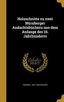 Hardcover Holzschnitte zu zwei Nürnberger Andachtsbüchern aus dem Anfange des 16. Jahrhunderts [German] Book