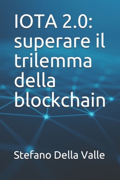 Paperback Iota 2.0: superare il trilemma della blockchain: ovvero, perchè Bitcoin non può scalare [Italian] Book