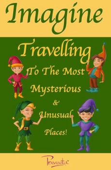 Paperback Imagine Travelling to the Most Mysterious & Unusual Places! Book