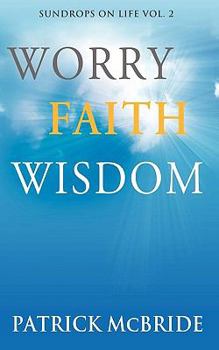 Paperback Worry Faith Wisdom [Sundrops on Life: Volume 2) Book