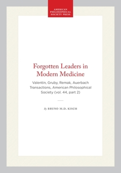 Forgotten Leaders in Modern Medicine: Valentin, Gruby, Remak, Auerbach Transactions, American Philosophical Society (vol. 44, part 2) (Transactions of the American Philosophical Society)