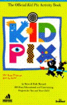 Paperback The Official Kid Pix Activity Book: 350 Easy, Educational & Entertaining Projects for You and Your Child Book