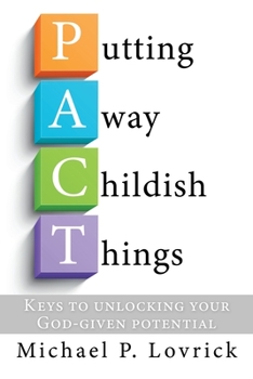 Paperback Putting Away Childish Things: Keys to unlocking your God-given potential Book