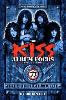 The Kiss Album Focus, Vol. 2: Hell or High Water, 1983-96 (The KISS Album Focus)