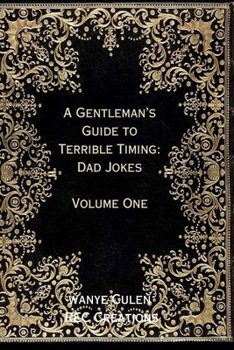 Paperback A Gentleman's Guide to Terrible Timing: Dad Jokes: Volume One Book