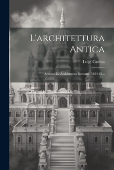 Paperback L'architettura Antica: Sezione Iii. Architettura Romana. 1834-42... [Italian] Book