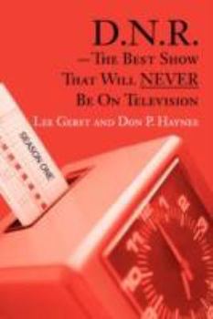 D.N.R.-The Best Show That Will NEVER Be On Television: SEASON ONE
