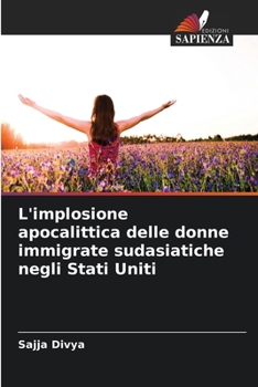L'implosione apocalittica delle donne immigrate sudasiatiche negli Stati Uniti (Italian Edition)