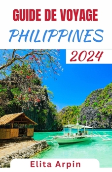 Paperback Guide de Voyage Des Philippines: Compagnon de voyage mis à jour et complet pour découvrir des joyaux cachés, des délices culturels et des aventures à [French] Book