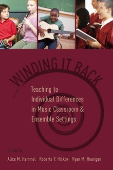 Hardcover Winding It Back: Teaching to Individual Differences in Music Classroom and Ensemble Settings Book