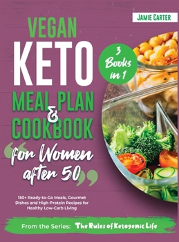 Hardcover Vegan Keto Meal Plan & Cookbook for Women Over 50 [3 Books in 1]: 150+ Ready-to-Go Meals, Gourmet Dishes and High-Protein Recipes for Healthy Low-Carb Book