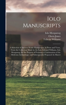 Hardcover Iolo Manuscripts: A Selection of Ancient Welsh Manuscripts, in Prose and Verse, From the Collection Made by the Late Edward Williams, Io Book