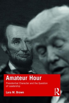 Paperback Amateur Hour: Presidential Character and the Question of Leadership Book