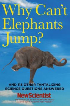 Why Can't Elephants Jump?: And 113 Other Tantalising Science Questions - Book #6 of the New Scientist: Last Word