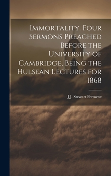 Hardcover Immortality. Four Sermons Preached Before the University of Cambridge, Being the Hulsean Lectures for 1868 Book