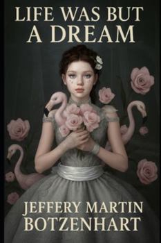 LIFE WAS BUT A DREAM