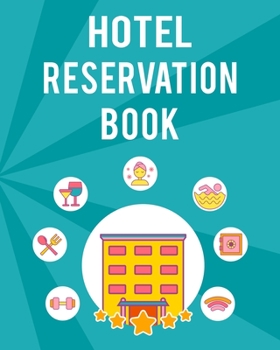 Paperback Hotel Reservation Book: Perfect Hotel Reservation Book And Hotel Guest Book For All Guests Coming To The Hotel. Ideal Guest Book For Hotel And Book