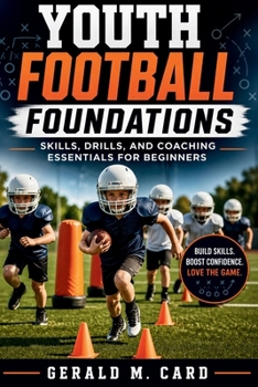 Paperback Youth Football Foundations: Skills, drills, and coaching essentials for beginners Book