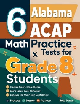 Paperback 6 Alabama ACAP Math Practice Tests for Grade 8 Students: A Complete Guide to Building Math Mastery and Excelling on the Alabama ACAP Test Book