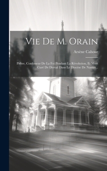 Hardcover Vie De M. Orain: Prêtre, Confesseur De La Foi Pendant La Révolution, Et Mort Curé De Derval Dans Le Diocèse De Nantes... [French] Book