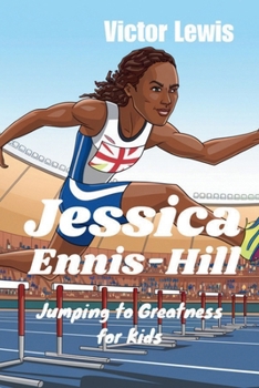 Paperback Jessica Ennis-Hill: Jumping to Greatness for Kids Book