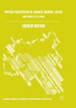 Popular Participation in Japanese Criminal Justice: From Jurors to Lay Judges (Palgrave Advances in Criminology and Criminal Justice in Asia)