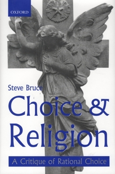 Hardcover Choice and Religion: A Critique of Rational Choice Theory Book