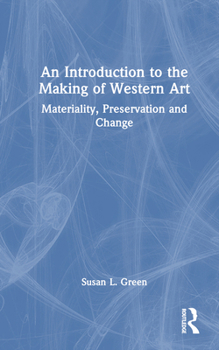 Hardcover An Introduction to the Making of Western Art: Materiality, Preservation and Change Book