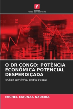 O Dr Congo: Potência Económica Potencial Desperdiçada (Portuguese Edition)