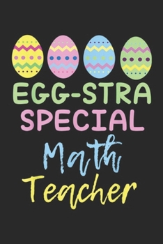 Paperback Egg-stra Special Math Teacher: Eggstra Special Math Teacher Easter Journal/Notebook Blank Lined Ruled 6x9 100 Pages Book