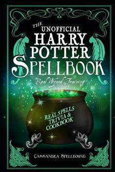 Paperback The Unofficial Harry Potter Spellbook: Wizard Training: With Real Spells, Trivia and Cookbook Book