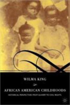 Paperback African American Childhoods: Historical Perspectives from Slavery to Civil Rights Book