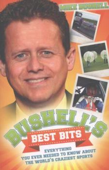 Paperback Bushell's Best Bits - Everything You Needed To Know About The World's Craziest Sports Book