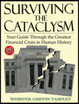 Paperback Surviving the Cataclysm: Your Guide Through the Greatest Financial Crisis in Human History Book