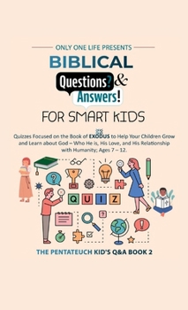 Biblical Questions and Answers for Smart Kids: Quizzes Focused on the Book of Exodus to Help Your Children Grow & Learn about God - Who He is, His Lov