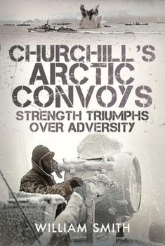 Hardcover Churchill's Arctic Convoys: Strength Triumphs Over Adversity Book