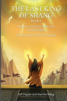 The Last King of Shang, Book 6: Based on Investiture of the Godsby Xu Zhonglin, In Easy Chinese, Pinyin and English