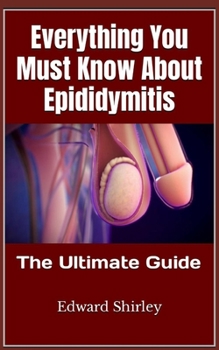 Paperback Everything You Must Know About Epididymitis: The Ultimate Guide Book