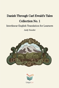 Danish Through Carl Ewald’s Tales: Collection No. 1: Interlinear English Translation for Learners (Danish Through Carl Ewald’s Tales: Interlinear English Translations for Learners)