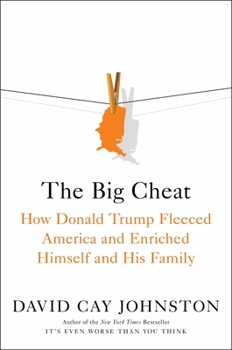 Hardcover The Big Cheat: How Donald Trump Fleeced America and Enriched Himself and His Family Book