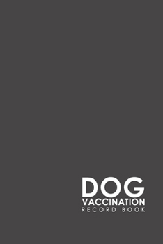 Dog Vaccination Record Book : Canine Vaccination Record, Vaccination Log, Puppy Vaccination Record Form, Vaccination Tracker, Minimalist Grey Cover