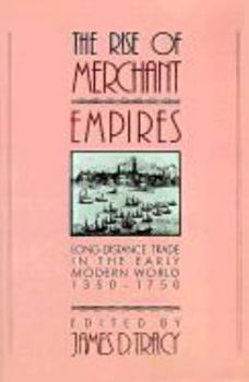 Hardcover The Rise of Merchant Empires: Long Distance Trade in the Early Modern World 1350-1750 Book