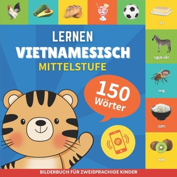 Vietnamesisch lernen - 150 Wörter mit Aussprache - Mittelstufe: Bilderbuch für zweisprachige Kinder (German Edition)