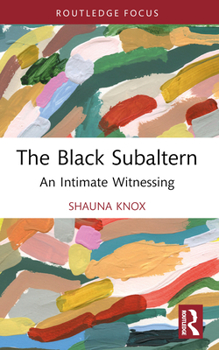 Paperback The Black Subaltern: An Intimate Witnessing Book