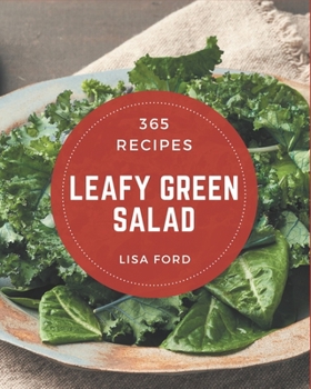 Paperback 365 Leafy Green Salad Recipes: Leafy Green Salad Cookbook - The Magic to Create Incredible Flavor! Book