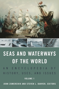 Hardcover Seas and Waterways of the World [2 Volumes]: An Encyclopedia of History, Uses, and Issues Book